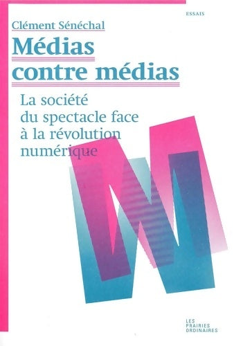 Livrenpoche : Médias contre médias. La société du spectacle face à la révolution numérique - Clément Senechal - Livre