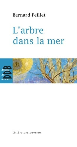 Livrenpoche : L'arbre dans la mer - Bernard Feillet - Livre
