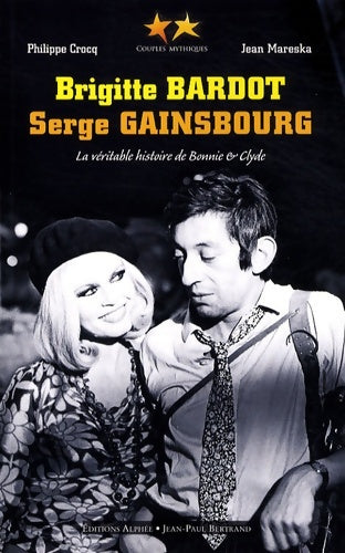 Livrenpoche : Brigitte bardot / Serge Gainsbourg. La véritable histoire de Bonnie and Clyde - Philippe Crocq - Livre