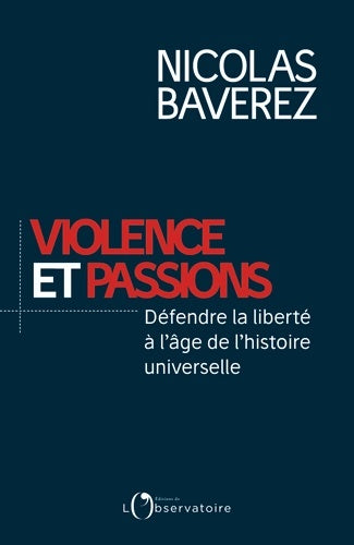 Livrenpoche : Violence et passions. Défendre la liberté à l'âge de l'histoire universelle - Nicolas Baverez - Livre