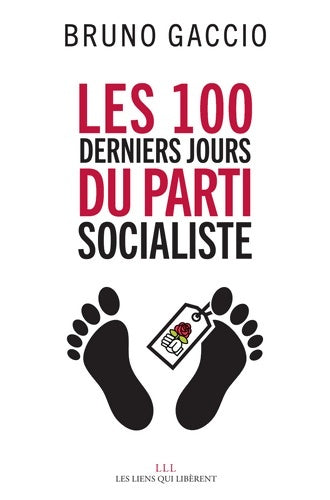 Livrenpoche : Les 100 derniers jours du parti socialiste - Bruno Gaccio - Livre