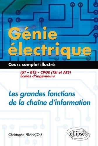 Livrenpoche : Génie Électrique. Cours complet illustré les grandes fonctions de la chaîne d'information - Christophe François - Livre
