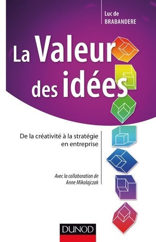 Livrenpoche : La valeur des idées - de la créativité à la stratégie en entreprise : De la créativité à la stratégie en entreprise - Luc De Brabandere - Livre