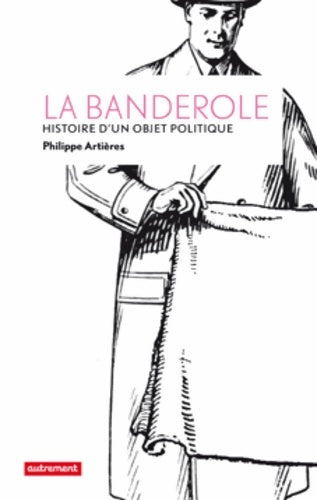 Livrenpoche : La banderole : Histoire d'un objet politique - Philippe Artières - Livre