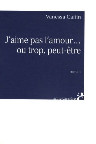 Livrenpoche : J'aime pas l'amour... Ou trop peut-être - Vanessa Caffin - Livre