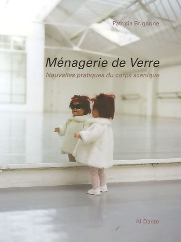 Livrenpoche : Ménagerie de verre : Nouvelles pratiques du corps scénique - Patricia Brignone - Livre