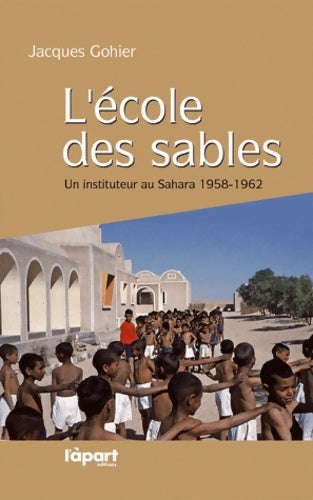 Livrenpoche : L'école des sables. Un instituteur au Sahara 1958-1962 - Jacques Gohier - Livre