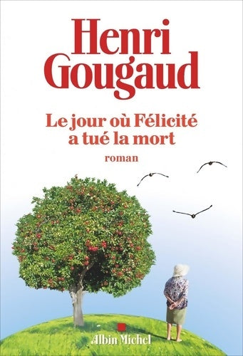 Le jour où félicité a tué la mort - Henri Gougaud - Livre
