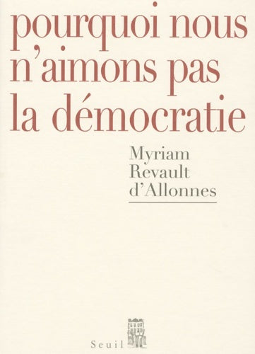 Livrenpoche : Pourquoi nous n'aimons pas la démocratie - Myriam Revault D'Allonnes - Livre