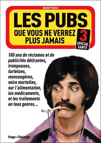 Les pubs que vous ne verrez plus jamais 3 (spécial santé) - Annie Pastor - Livre