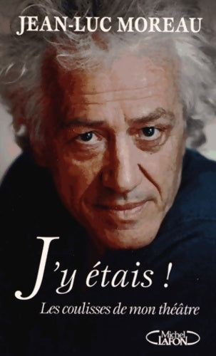Livrenpoche : J'y étais ! les coulisses de mon théâtre - Jean-Luc Moreau - Livre