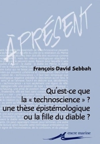 Livrenpoche : Qu'est-ce que la technoscience. Une thèse épistémologique ou la fille du diable ? - Francois-David Sebbah - Livre