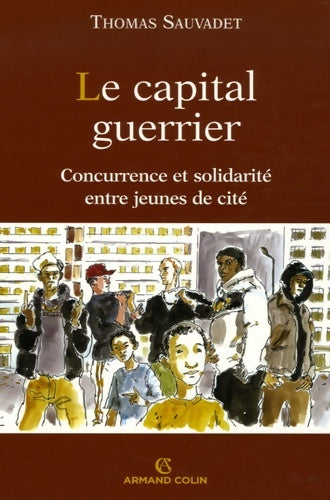 Livrenpoche : Le capital guerrier : Solidarité et concurrence entre jeunes de cité - Thomas Sauvadet - Livre