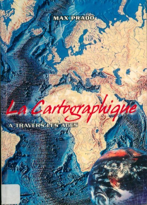 Livrenpoche : La cartographique à travers les âges - Max Prado - Livre