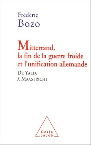 Livrenpoche : Mitterrand la fin de la guerre froide et l'unification allemande : De yalta à maastricht - Frédéric Bozo - Livre