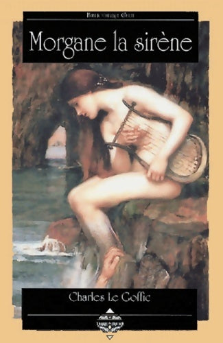Livrenpoche : Morgane la sirène - Charles Le Goffic - Livre