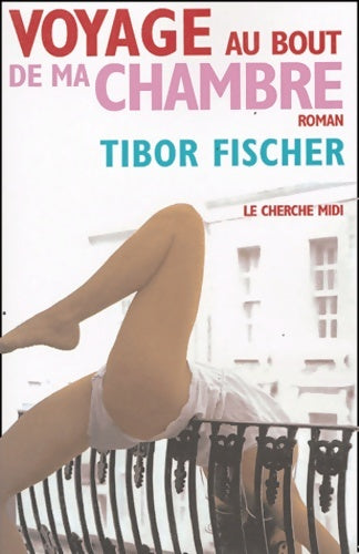 Livrenpoche : Voyage au bout de ma chambre - Tibor Fischer - Livre