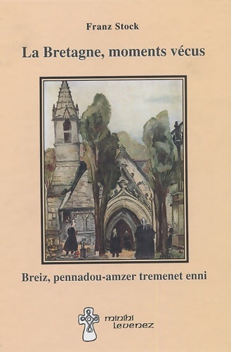 Livrenpoche : La Bretagne moments vécus : Breiz pennadou-amzer tremenet enni - Franz Stock - Livre