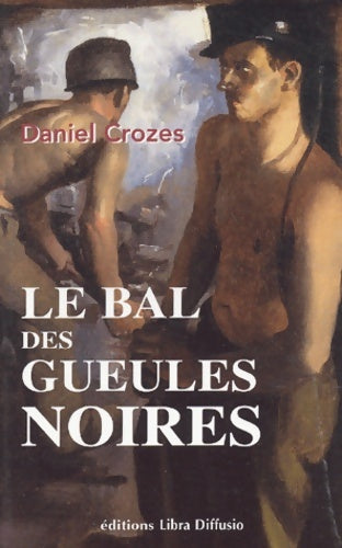 Livrenpoche : Le bal des gueules noires - Daniel Crozes - Livre