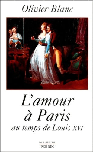 Livrenpoche : L'amour à Paris au temps de Louis xvi - Olivier Blanc - Livre