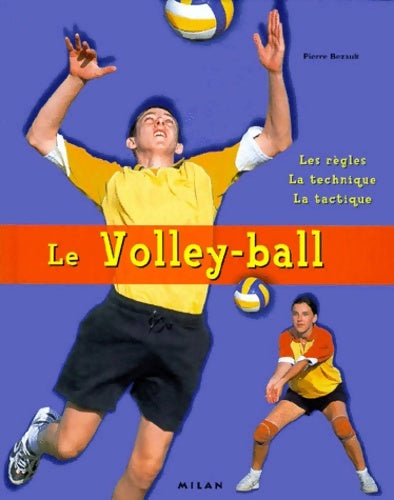Livrenpoche : Le volley-ball : Les règles - la technique - la tactique - Pierre Bezault - Livre