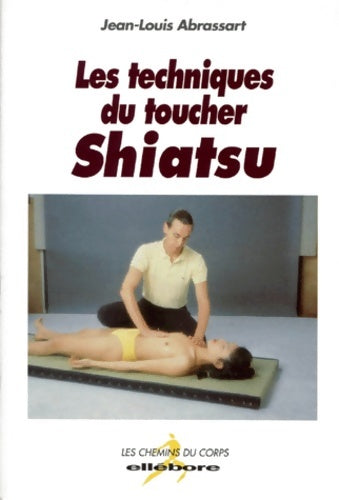 Livrenpoche : Les techniques du toucher : Shiatsu - Jean-Louis Abrassart - Livre