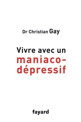 Livrenpoche : Vivre avec un maniaco-dépressif - Christian Gay - Livre