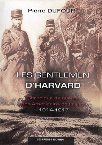 Livrenpoche : Les gentlemen d'Harvard : Chronique de guerre des américains de France (1914-1917) - Pierre Dufour - Livre