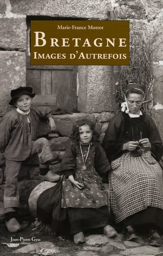 Livrenpoche : Bretagne : Images de la vie d'autrefois - Marie-France Motrot - Livre