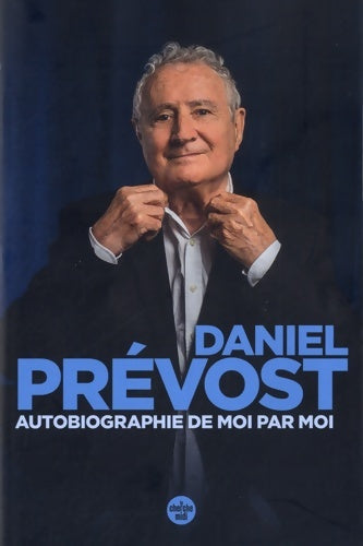 Livrenpoche : Autobiographie de moi par moi - Daniel Prévost - Livre