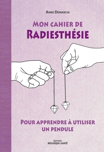 Mon cahier de radiesthésie - Anne Demarchi - Livre