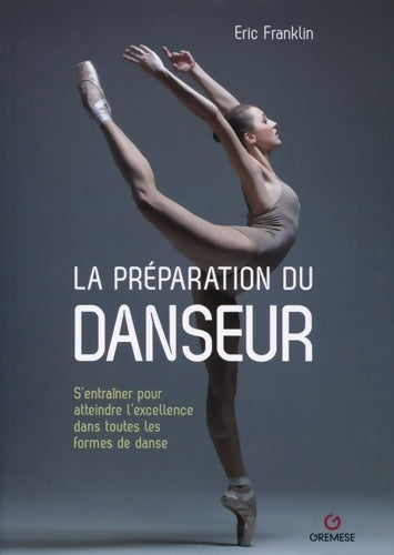 La préparation du danseur : S'entraîner pour atteindre l'excellence dans toutes les formes de danse - Franklin Eric - Livre