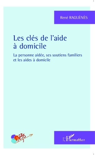 Livrenpoche : Les clés de l'aide à domicile : La personne aidée ses soutiens familiers et les aides à domicile - René Raguénès - Livre