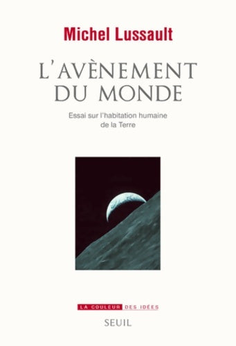 Livrenpoche : L'avènement du monde : Essai sur lhabitation humaine de la terre - Michel Lussault - Livre