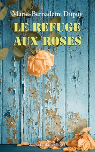 Livrenpoche : Le refuge aux roses - Marie-Bernadette Dupuy - Livre