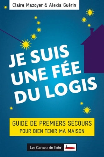 Livrenpoche : Je suis une fée du logis : Guide de premiers secours pour bien tenir ma maison - Claire Mazoyer - Livre