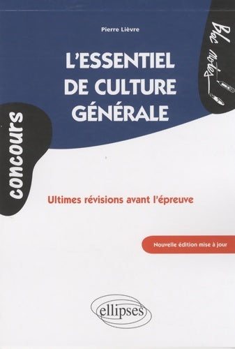 Livrenpoche : L'essentiel de culture générale : Ultimes révisions avant l'épreuve - Pierre Lièvre - Livre