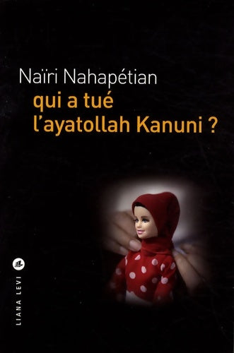Livrenpoche : Qui a tué l'ayatollah Kanuni ? - Naïri Nahapétian - Livre