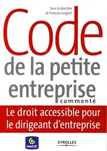 Livrenpoche : Code de la petite entreprise commenté : Le droit accessible pour le dirigeant d'entreprise - François Lenglart - Livre