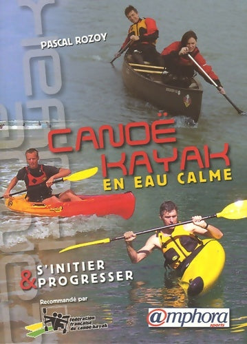 Livrenpoche : Canoë-kayak en eau calme : S'initier et progresser - Pascal Rozoy - Livre