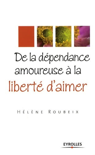 Livrenpoche : De la dépendance amoureuse à la liberté d'aimer - Hélène Roubeix - Livre