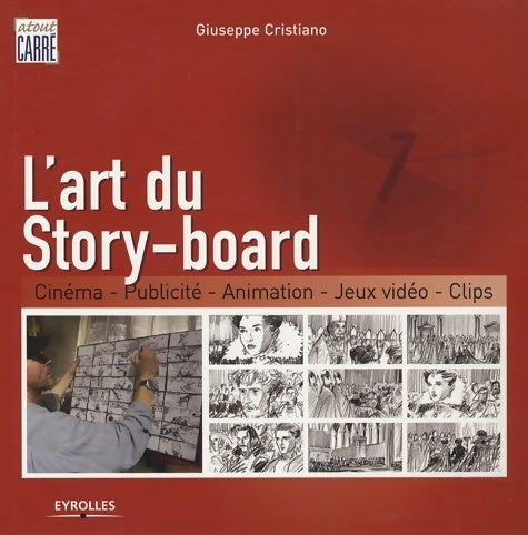 Livrenpoche : L'art du story-board cinéma publicité animation jeux vidéos clips : Cinéma - publicité - animation - jeux videos - clips - Giuseppe Cristiano - Livre