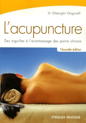 Livrenpoche : L'acupuncture : Des aiguilles à l'automassage des points chinois - Ghéorghiï Grigorieff - Livre