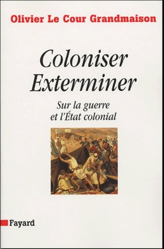 Livrenpoche : Coloniser. Exterminer : Sur la guerre et l'État colonial - Olivier Le Cour Grandmaison - Livre