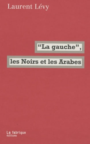 Livrenpoche : La gauche, les Noirs et les Arabes - Laurent Lévy - Livre