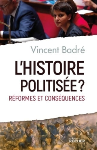 Livrenpoche : L'histoire politisée ? : Réformes et conséquences - Vincent Badré - Livre