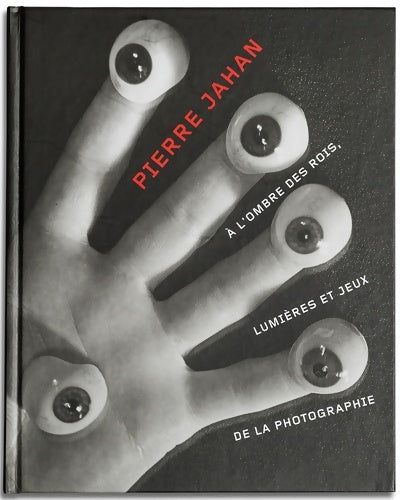 Livrenpoche : Pierre jahan : À l'ombre des rois lumières et jeux de la photographie - Michelle Debat - Livre