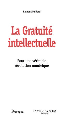 Livrenpoche : La gratuité intellectuelle : Pour une véritable révolution numérique - Laurent Paillard - Livre