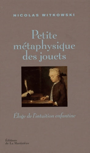 Livrenpoche : Petite métaphysique des jouets : Eloge de l'intuition enfantine - Nicolas Witkowski - Livre