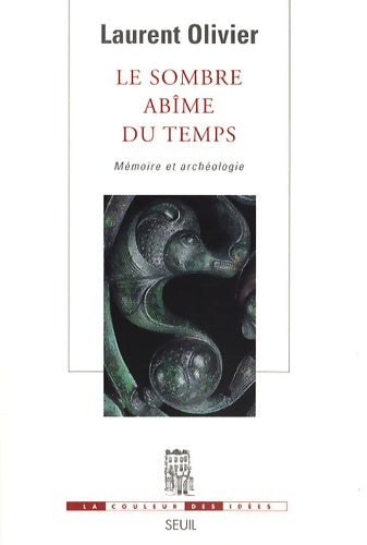 Livrenpoche : Le sombre abîme du temps. Mémoire et archéologie - Laurent Olivier - Livre